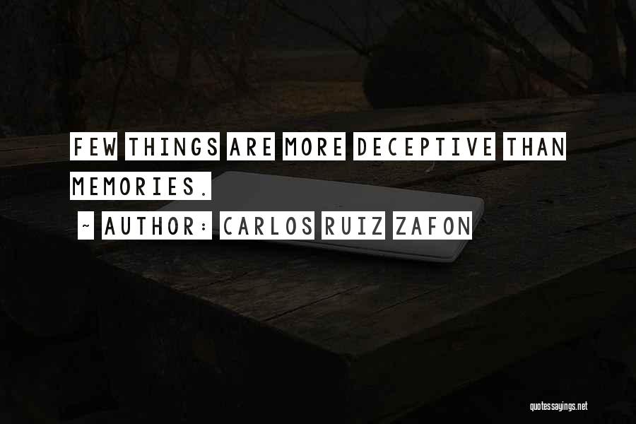 Carlos Ruiz Zafon Quotes: Few Things Are More Deceptive Than Memories.