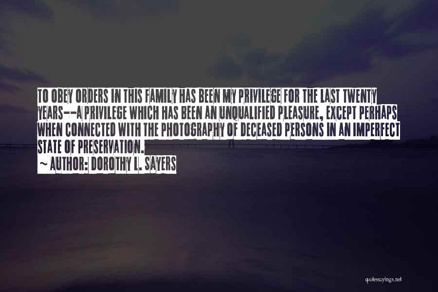 Dorothy L. Sayers Quotes: To Obey Orders In This Family Has Been My Privilege For The Last Twenty Years--a Privilege Which Has Been An