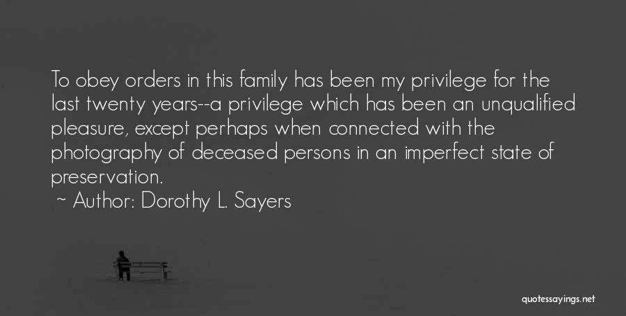 Dorothy L. Sayers Quotes: To Obey Orders In This Family Has Been My Privilege For The Last Twenty Years--a Privilege Which Has Been An