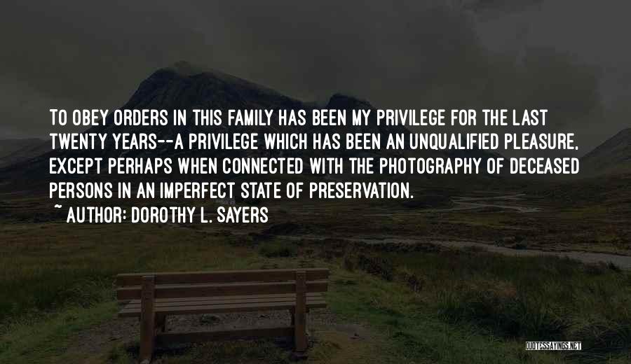 Dorothy L. Sayers Quotes: To Obey Orders In This Family Has Been My Privilege For The Last Twenty Years--a Privilege Which Has Been An