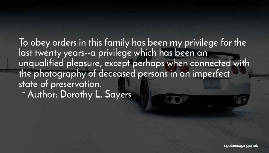 Dorothy L. Sayers Quotes: To Obey Orders In This Family Has Been My Privilege For The Last Twenty Years--a Privilege Which Has Been An