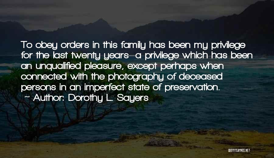 Dorothy L. Sayers Quotes: To Obey Orders In This Family Has Been My Privilege For The Last Twenty Years--a Privilege Which Has Been An