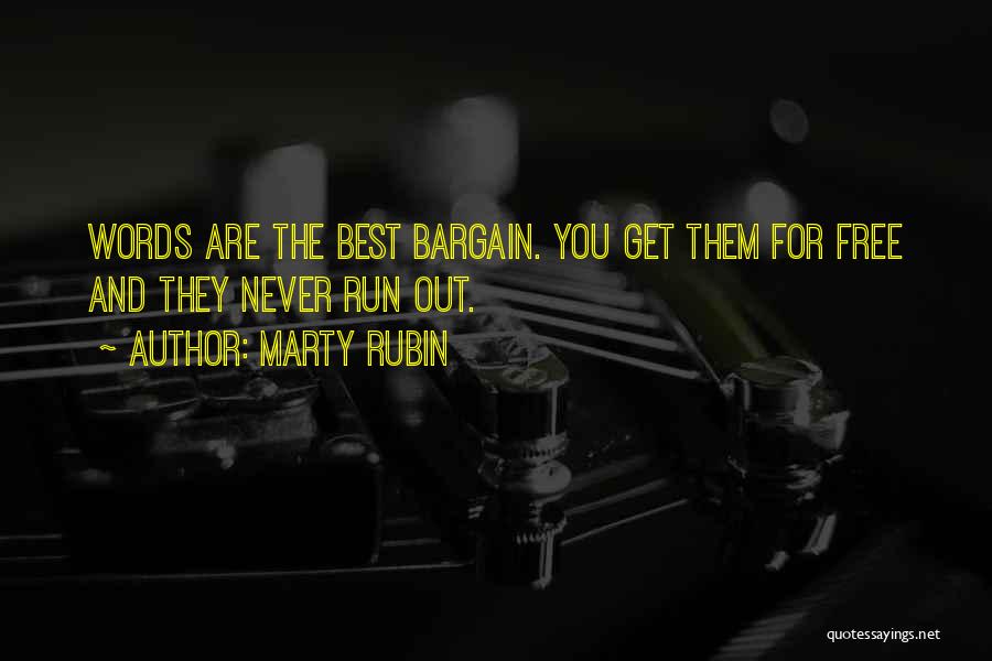Marty Rubin Quotes: Words Are The Best Bargain. You Get Them For Free And They Never Run Out.