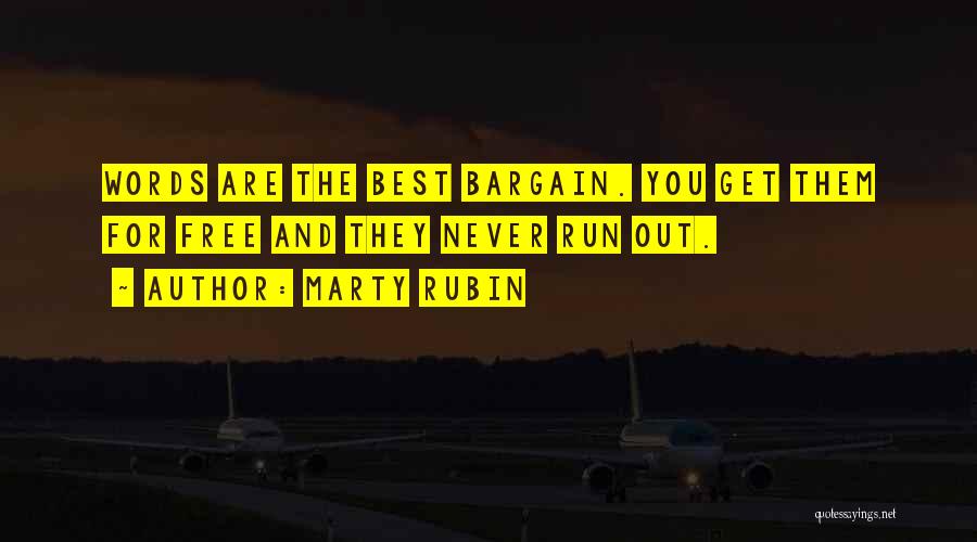 Marty Rubin Quotes: Words Are The Best Bargain. You Get Them For Free And They Never Run Out.