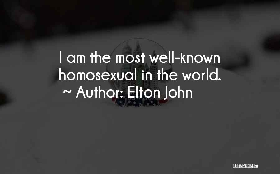 Elton John Quotes: I Am The Most Well-known Homosexual In The World.