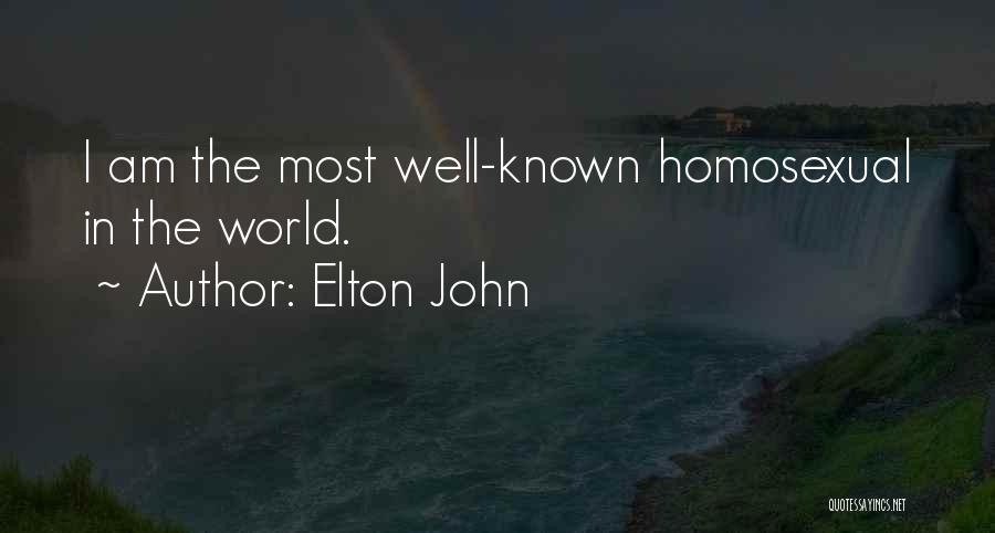 Elton John Quotes: I Am The Most Well-known Homosexual In The World.