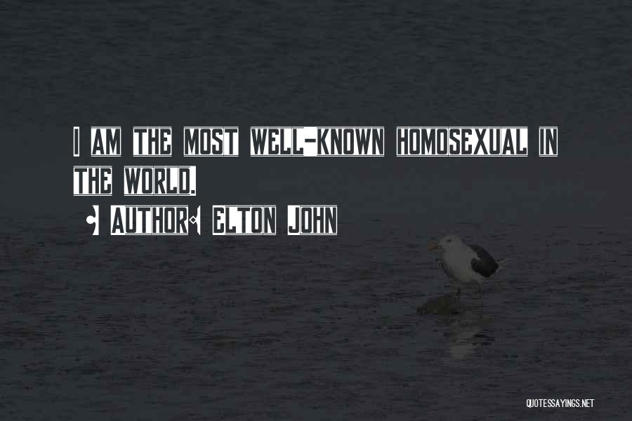 Elton John Quotes: I Am The Most Well-known Homosexual In The World.