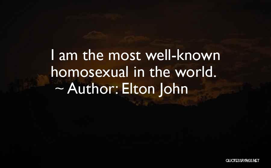 Elton John Quotes: I Am The Most Well-known Homosexual In The World.