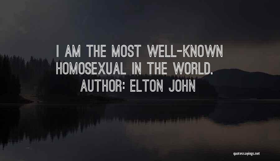 Elton John Quotes: I Am The Most Well-known Homosexual In The World.