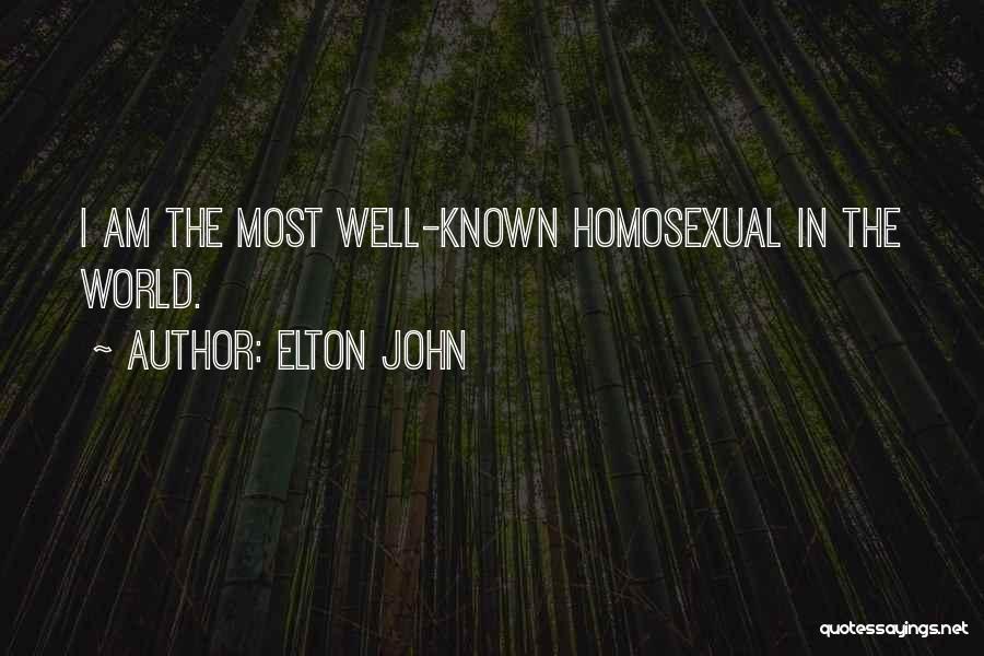 Elton John Quotes: I Am The Most Well-known Homosexual In The World.