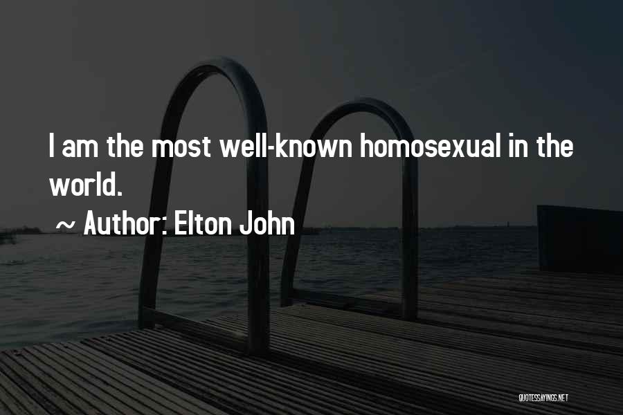 Elton John Quotes: I Am The Most Well-known Homosexual In The World.