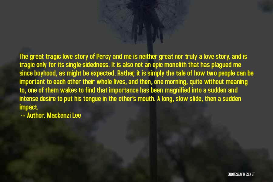 Mackenzi Lee Quotes: The Great Tragic Love Story Of Percy And Me Is Neither Great Nor Truly A Love Story, And Is Tragic