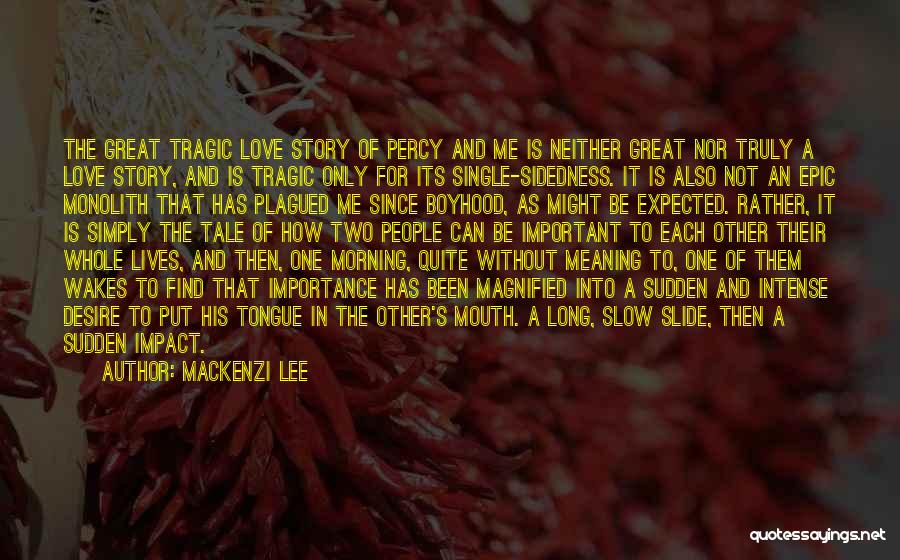 Mackenzi Lee Quotes: The Great Tragic Love Story Of Percy And Me Is Neither Great Nor Truly A Love Story, And Is Tragic