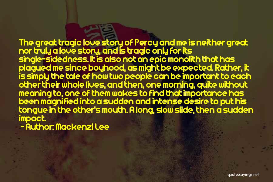 Mackenzi Lee Quotes: The Great Tragic Love Story Of Percy And Me Is Neither Great Nor Truly A Love Story, And Is Tragic