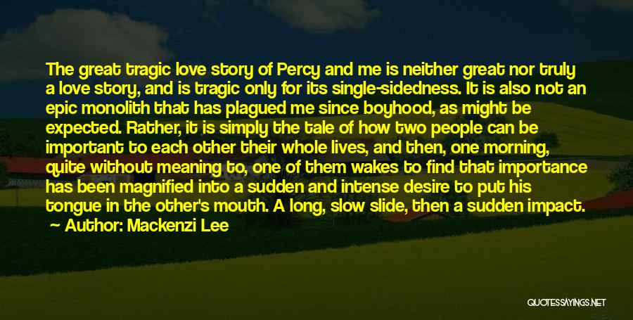 Mackenzi Lee Quotes: The Great Tragic Love Story Of Percy And Me Is Neither Great Nor Truly A Love Story, And Is Tragic