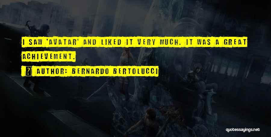Bernardo Bertolucci Quotes: I Saw 'avatar' And Liked It Very Much. It Was A Great Achievement.