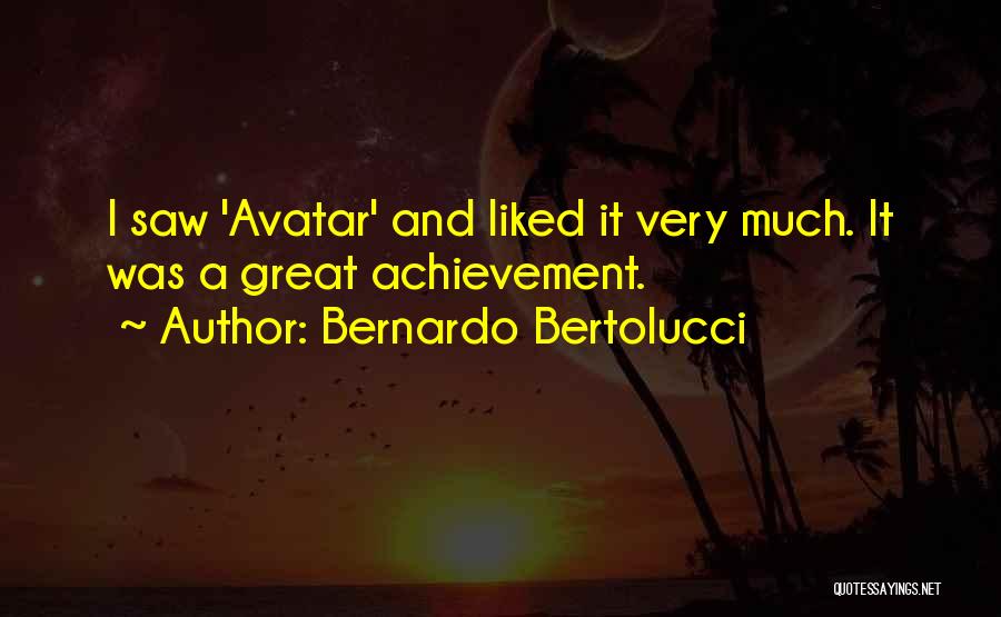 Bernardo Bertolucci Quotes: I Saw 'avatar' And Liked It Very Much. It Was A Great Achievement.