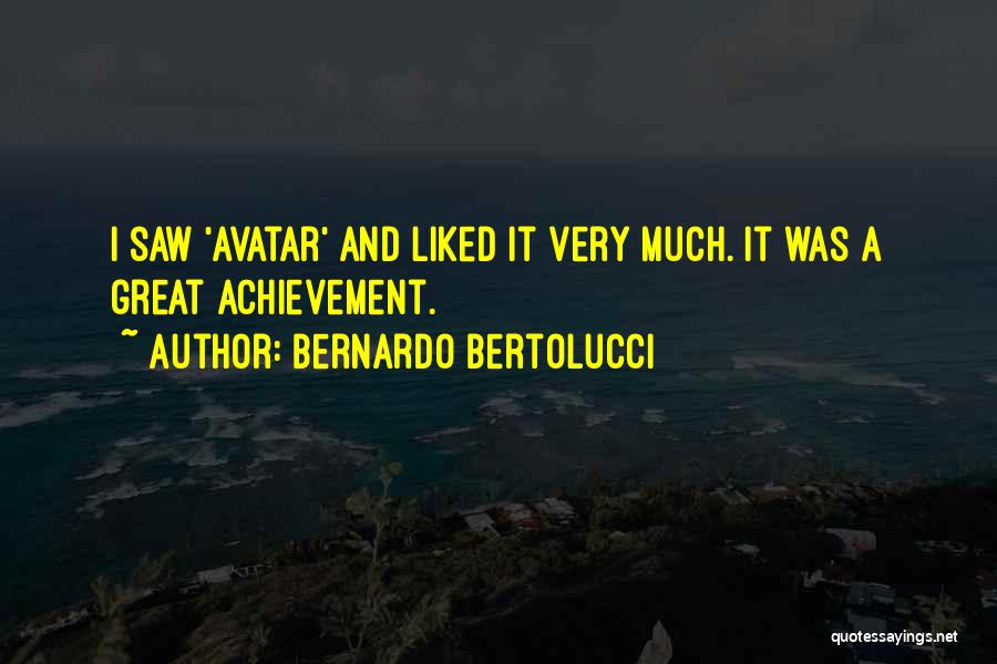 Bernardo Bertolucci Quotes: I Saw 'avatar' And Liked It Very Much. It Was A Great Achievement.