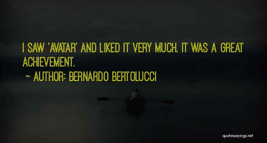 Bernardo Bertolucci Quotes: I Saw 'avatar' And Liked It Very Much. It Was A Great Achievement.