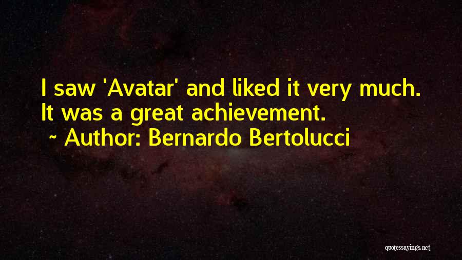 Bernardo Bertolucci Quotes: I Saw 'avatar' And Liked It Very Much. It Was A Great Achievement.