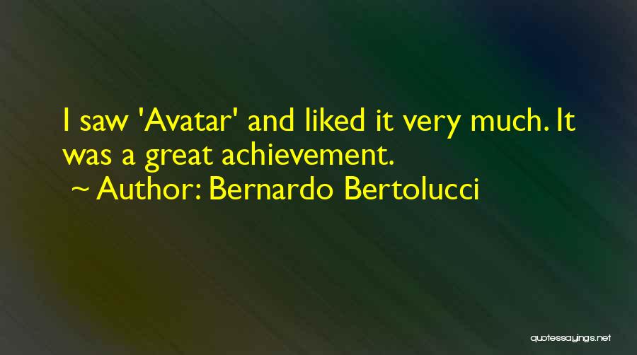 Bernardo Bertolucci Quotes: I Saw 'avatar' And Liked It Very Much. It Was A Great Achievement.