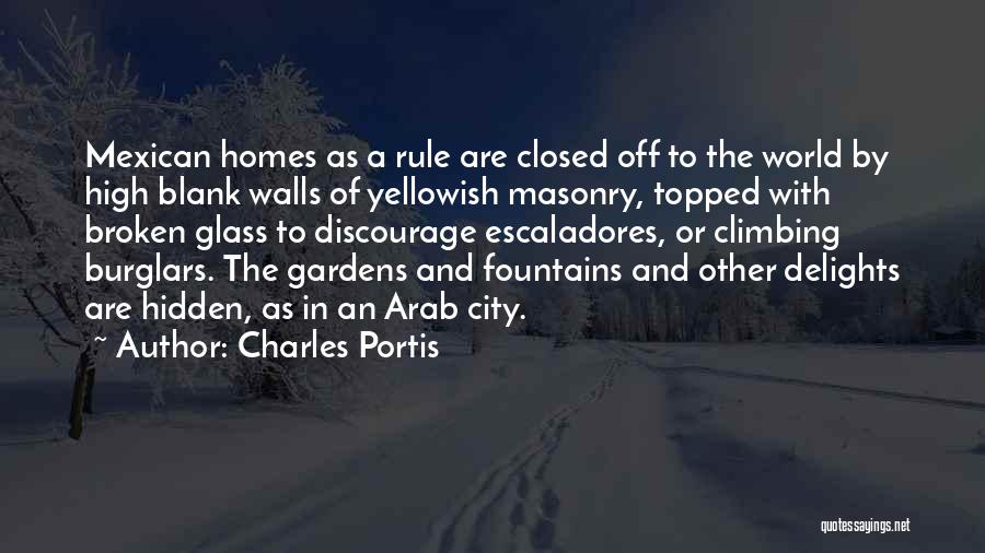 Charles Portis Quotes: Mexican Homes As A Rule Are Closed Off To The World By High Blank Walls Of Yellowish Masonry, Topped With