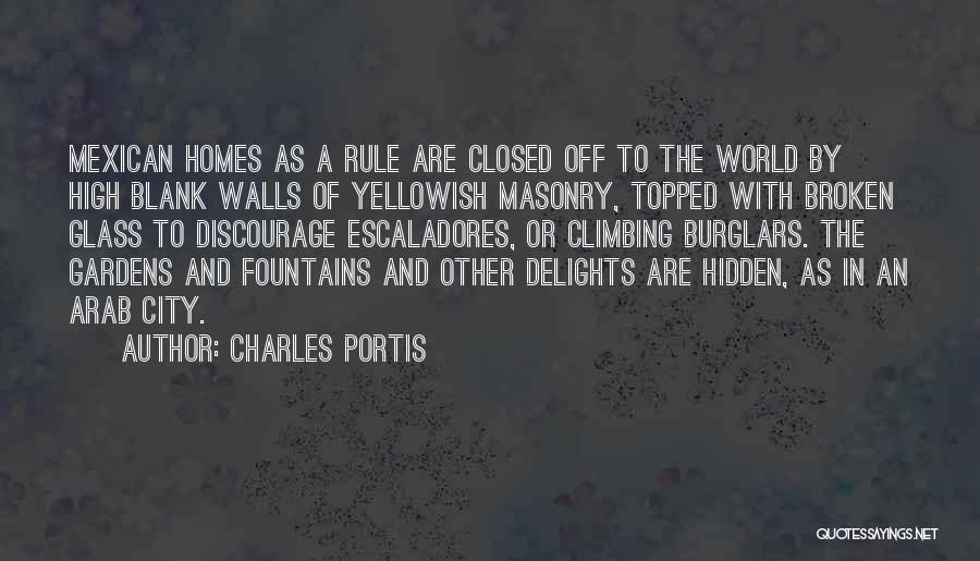 Charles Portis Quotes: Mexican Homes As A Rule Are Closed Off To The World By High Blank Walls Of Yellowish Masonry, Topped With