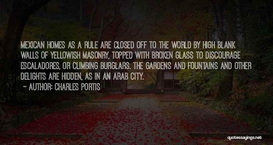 Charles Portis Quotes: Mexican Homes As A Rule Are Closed Off To The World By High Blank Walls Of Yellowish Masonry, Topped With