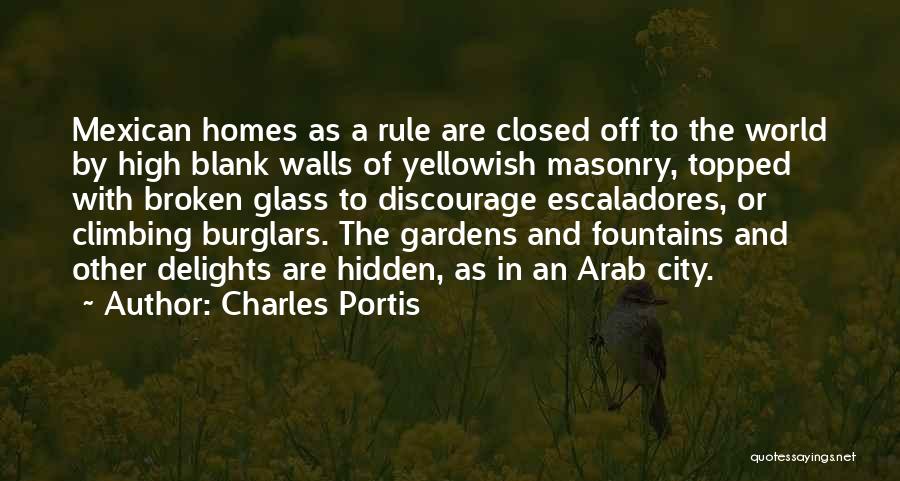 Charles Portis Quotes: Mexican Homes As A Rule Are Closed Off To The World By High Blank Walls Of Yellowish Masonry, Topped With