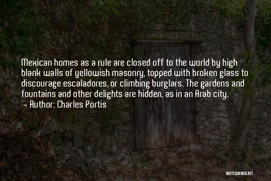 Charles Portis Quotes: Mexican Homes As A Rule Are Closed Off To The World By High Blank Walls Of Yellowish Masonry, Topped With