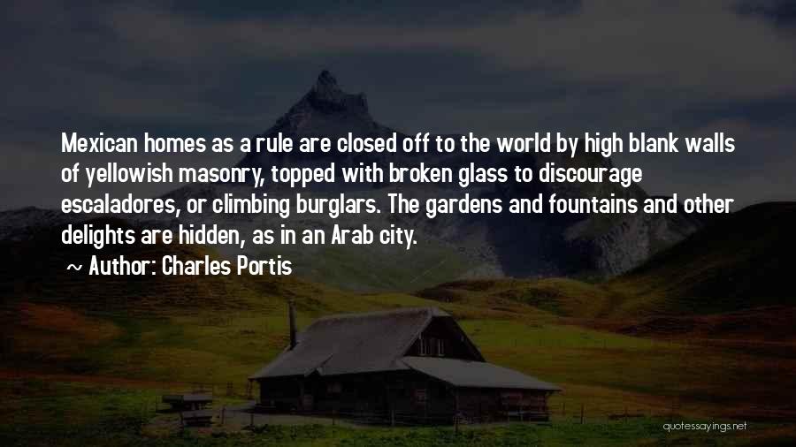 Charles Portis Quotes: Mexican Homes As A Rule Are Closed Off To The World By High Blank Walls Of Yellowish Masonry, Topped With