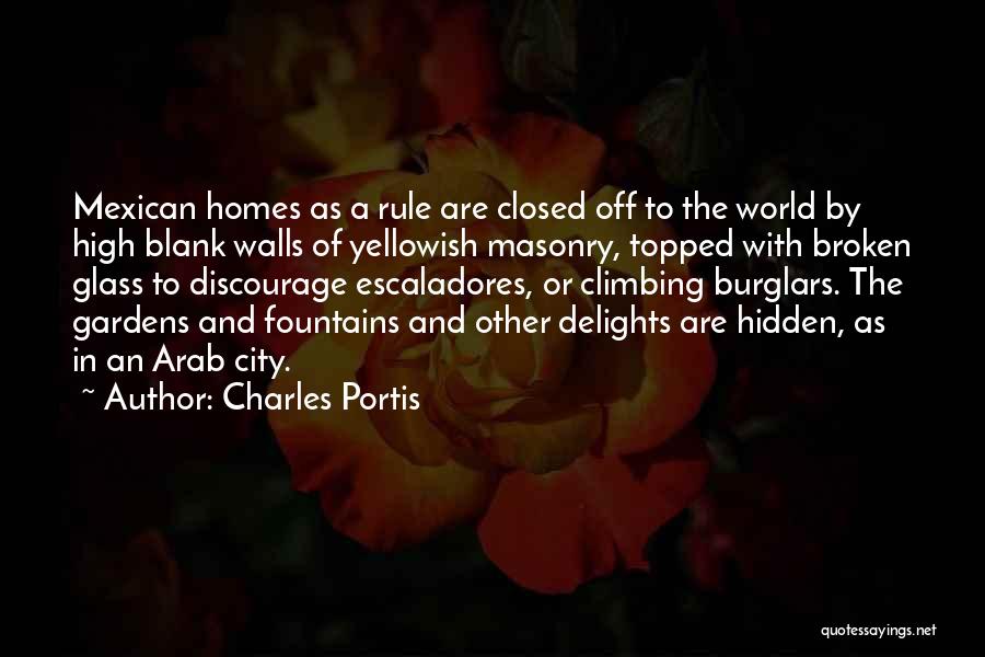 Charles Portis Quotes: Mexican Homes As A Rule Are Closed Off To The World By High Blank Walls Of Yellowish Masonry, Topped With