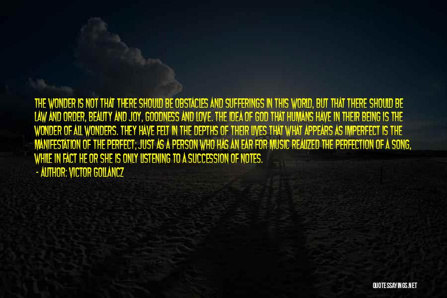 Victor Gollancz Quotes: The Wonder Is Not That There Should Be Obstacles And Sufferings In This World, But That There Should Be Law