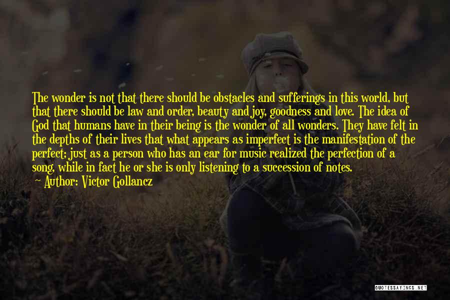 Victor Gollancz Quotes: The Wonder Is Not That There Should Be Obstacles And Sufferings In This World, But That There Should Be Law