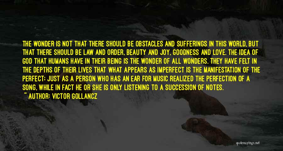 Victor Gollancz Quotes: The Wonder Is Not That There Should Be Obstacles And Sufferings In This World, But That There Should Be Law