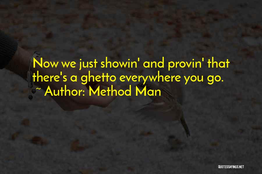 Method Man Quotes: Now We Just Showin' And Provin' That There's A Ghetto Everywhere You Go.