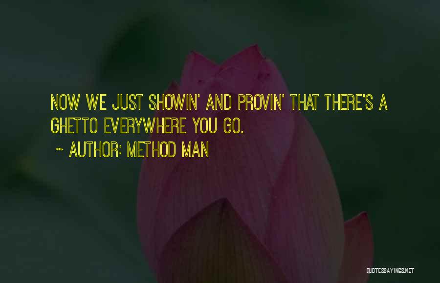 Method Man Quotes: Now We Just Showin' And Provin' That There's A Ghetto Everywhere You Go.