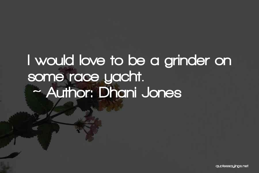 Dhani Jones Quotes: I Would Love To Be A Grinder On Some Race Yacht.