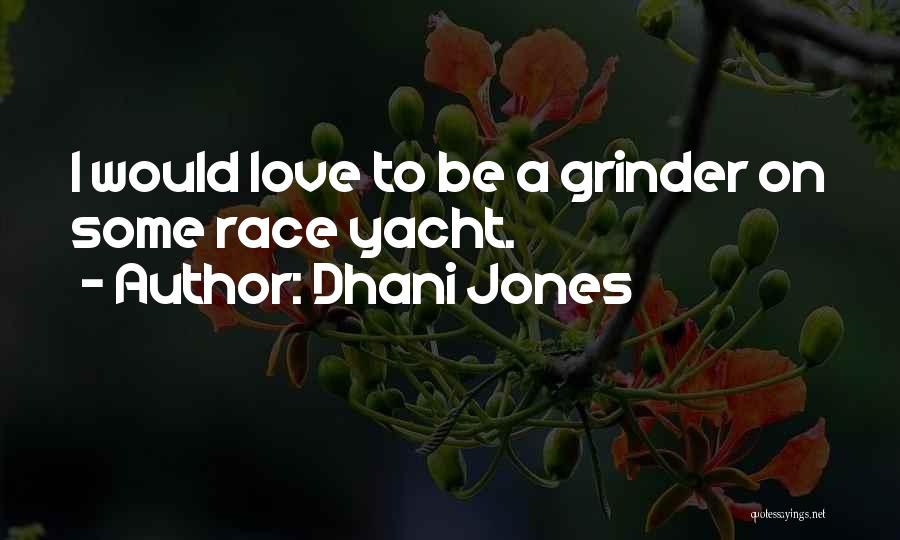 Dhani Jones Quotes: I Would Love To Be A Grinder On Some Race Yacht.