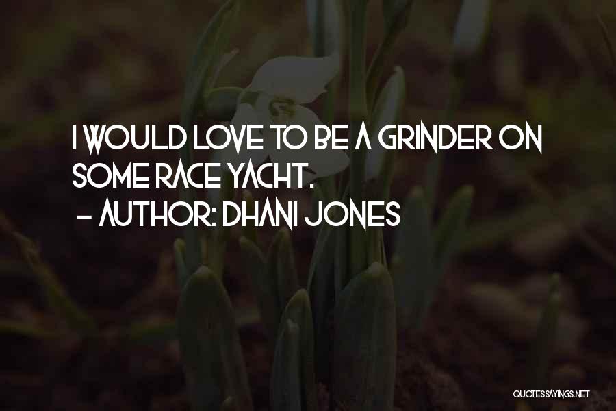 Dhani Jones Quotes: I Would Love To Be A Grinder On Some Race Yacht.