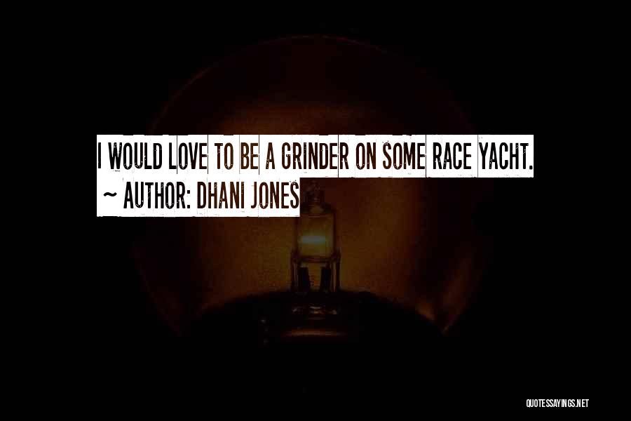 Dhani Jones Quotes: I Would Love To Be A Grinder On Some Race Yacht.