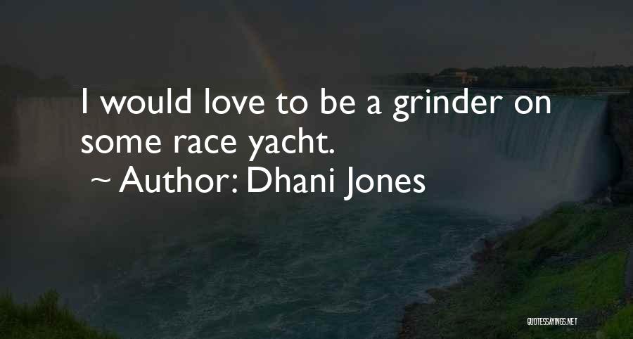 Dhani Jones Quotes: I Would Love To Be A Grinder On Some Race Yacht.