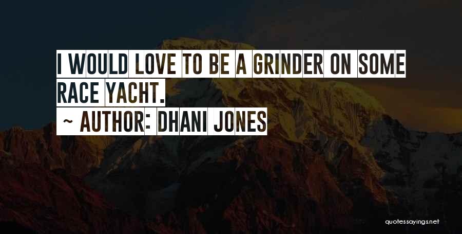 Dhani Jones Quotes: I Would Love To Be A Grinder On Some Race Yacht.