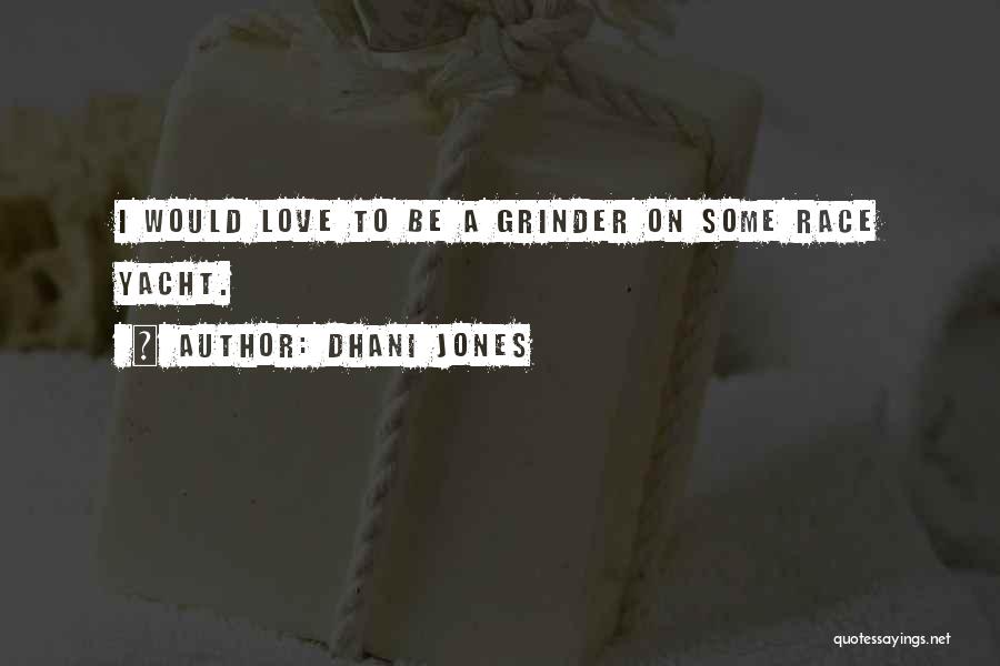 Dhani Jones Quotes: I Would Love To Be A Grinder On Some Race Yacht.
