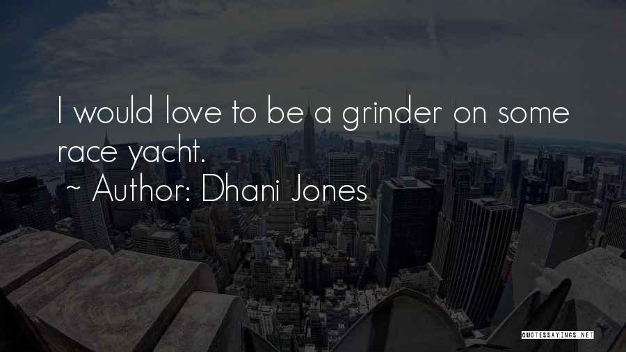 Dhani Jones Quotes: I Would Love To Be A Grinder On Some Race Yacht.