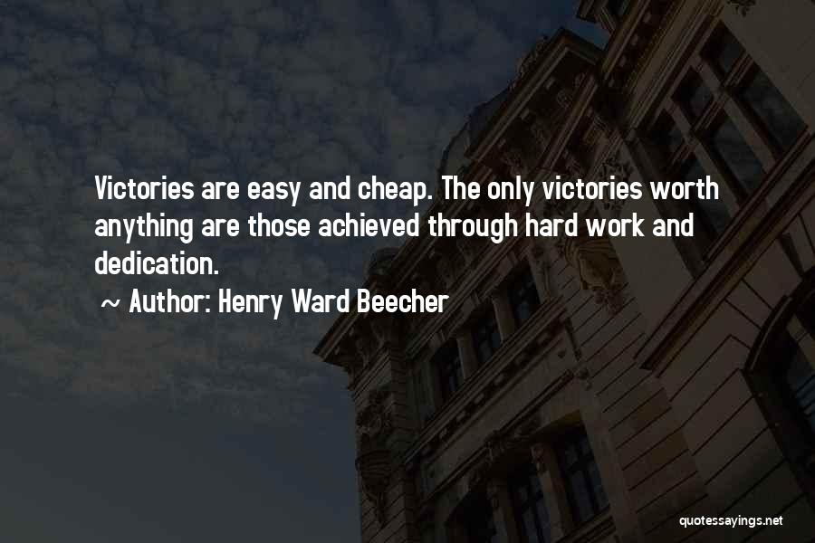 Henry Ward Beecher Quotes: Victories Are Easy And Cheap. The Only Victories Worth Anything Are Those Achieved Through Hard Work And Dedication.