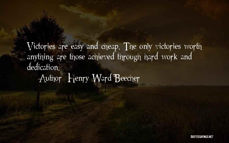 Henry Ward Beecher Quotes: Victories Are Easy And Cheap. The Only Victories Worth Anything Are Those Achieved Through Hard Work And Dedication.