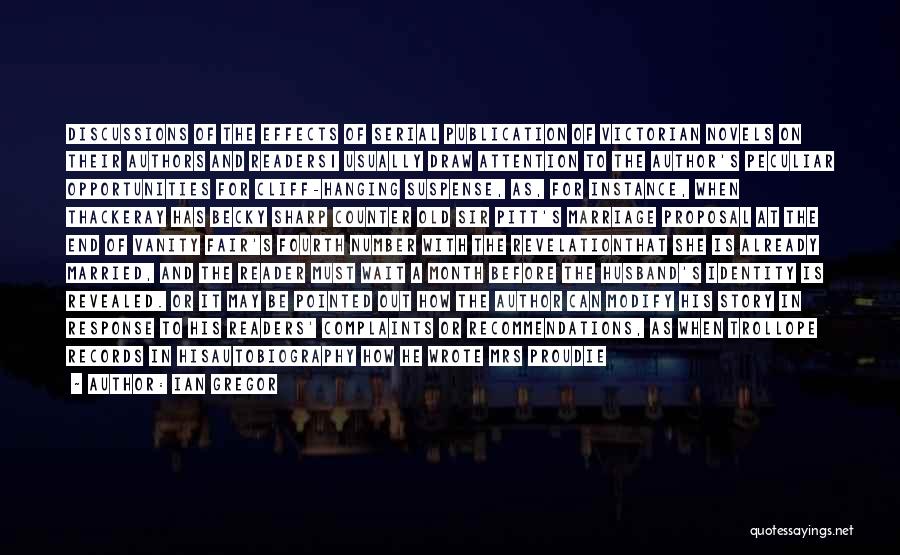 Ian Gregor Quotes: Discussions Of The Effects Of Serial Publication Of Victorian Novels On Their Authors And Readers1 Usually Draw Attention To The