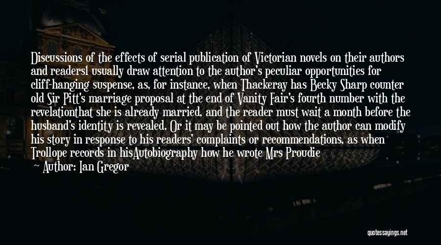 Ian Gregor Quotes: Discussions Of The Effects Of Serial Publication Of Victorian Novels On Their Authors And Readers1 Usually Draw Attention To The