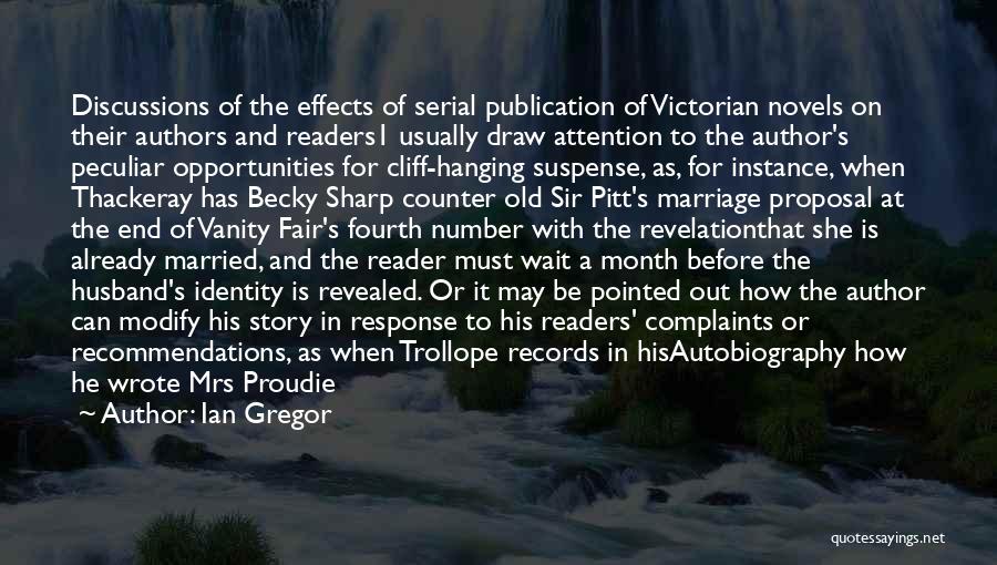 Ian Gregor Quotes: Discussions Of The Effects Of Serial Publication Of Victorian Novels On Their Authors And Readers1 Usually Draw Attention To The